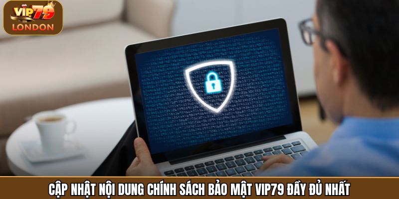 Cập nhật nội dung chính sách bảo mật Vip79 đầy đủ nhất