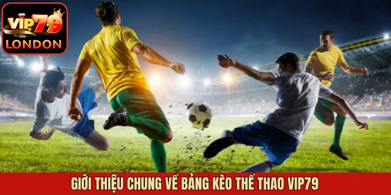 Đôi chút khái quát về bảng kèo thể thao Vip79