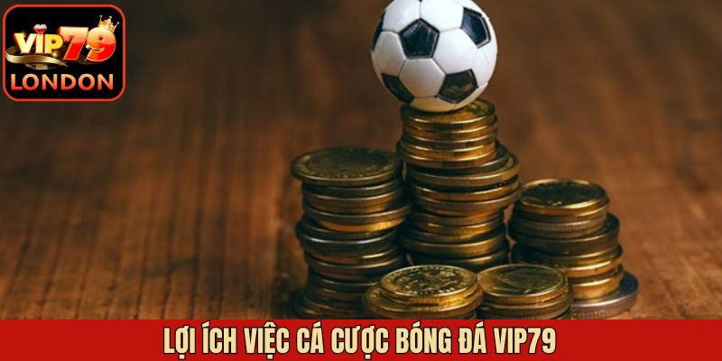 Lợi thế mà trang cá độ bóng đá Vip79 sở hữu