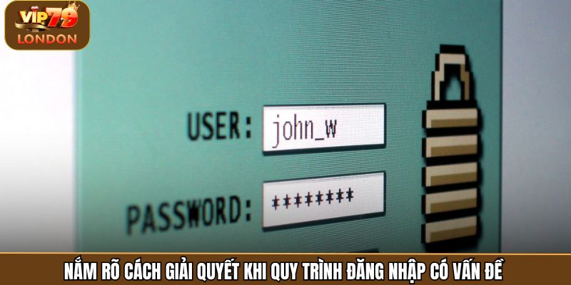 Nắm rõ cách giải quyết khi quy trình đăng nhập có vấn đề 