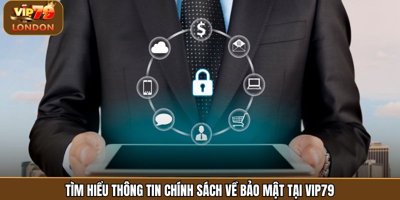 Tìm hiểu thông tin chính sách về bảo mật tại Vip79