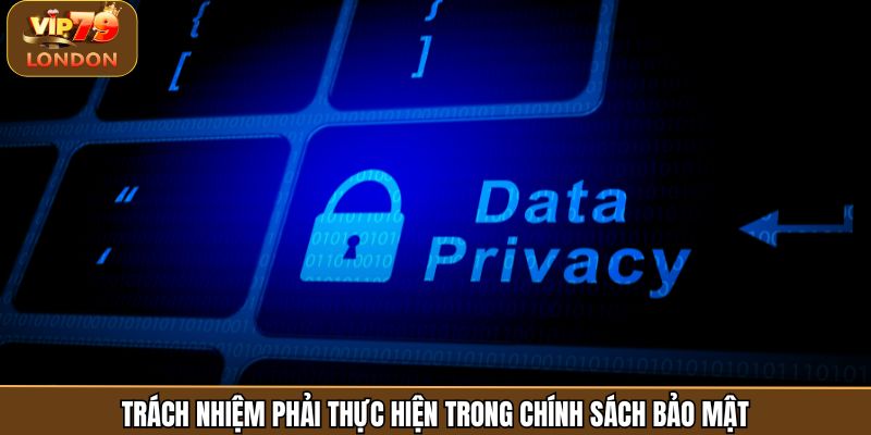 Trách nhiệm phải thực hiện trong chính sách bảo mật