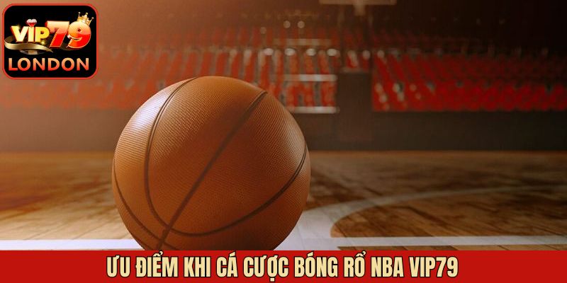 Lý do vì sao nên cá cược bóng rổ NBA Vip79